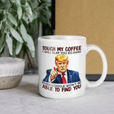 Touch My Coffee I Will Slap You So Hard - Funny Ceramic Mug