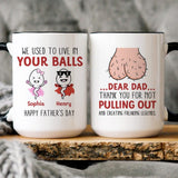 Dad Mug, Custom We Used To Live In Your Balls Mug Gift For Dad Daddy, Gift For Him, Papa Gift, Happy Fathers Day Custom Funny Mug, Gag Gift