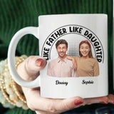 Like Father Like Daughter Mug, Personalized Coffee Cup With Name & Image, Dad And Daughter Gift, Father’s Day Mug, Custom Family Cup