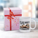 I'll get over it - Funny Ceramic Mug