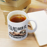 I'll get over it - Funny Ceramic Mug