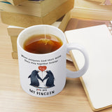 You are my penguin - Funny Penguins Mug, Gift for her or him, Valentine's Day gift, Gift for girlfriend wife, couple gift