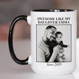 Awesome like my daughter - Personalized Coffee Cup With Photo and Text for Dad Husband Son Grandpa