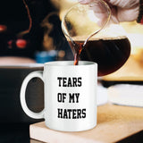 Tears of My Haters/Opponents/Enemies - Funny Ceramic Mug
