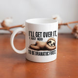 I'll get over it - Funny Ceramic Mug