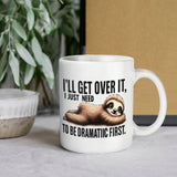 I'll get over it - Funny Ceramic Mug