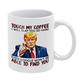 Touch My Coffee I Will Slap You So Hard - Funny Ceramic Mug