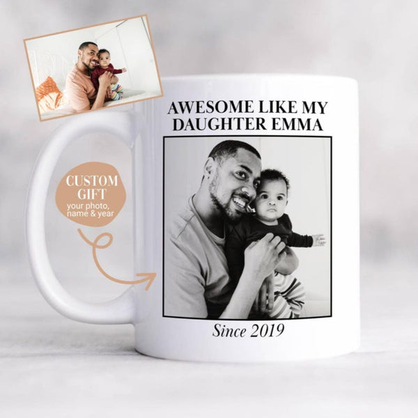Awesome like my daughter - Personalized Coffee Cup With Photo and Text for Dad Husband Son Grandpa
