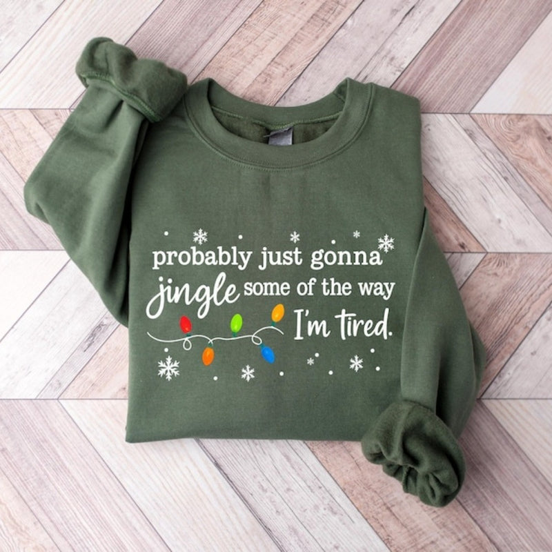 Christmas Jingle Sweatshirt, Probably Just Gonna Jingle Some Of The Way I'm Tired Christmas tShirt,Funny Holiday Shirt,Xmas Hoodie