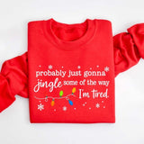 Christmas Jingle Sweatshirt, Probably Just Gonna Jingle Some Of The Way I'm Tired Christmas tShirt,Funny Holiday Shirt,Xmas Hoodie