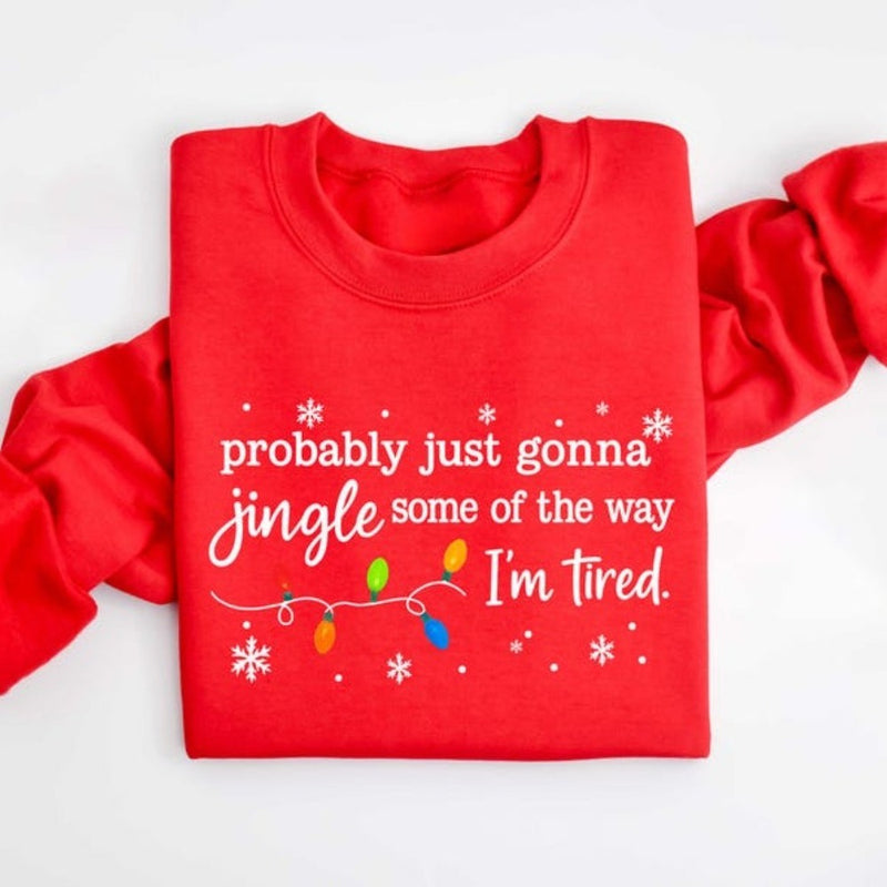 Christmas Jingle Sweatshirt, Probably Just Gonna Jingle Some Of The Way I'm Tired Christmas tShirt,Funny Holiday Shirt,Xmas Hoodie