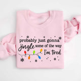 Christmas Jingle Sweatshirt, Probably Just Gonna Jingle Some Of The Way I'm Tired Christmas tShirt,Funny Holiday Shirt,Xmas Hoodie