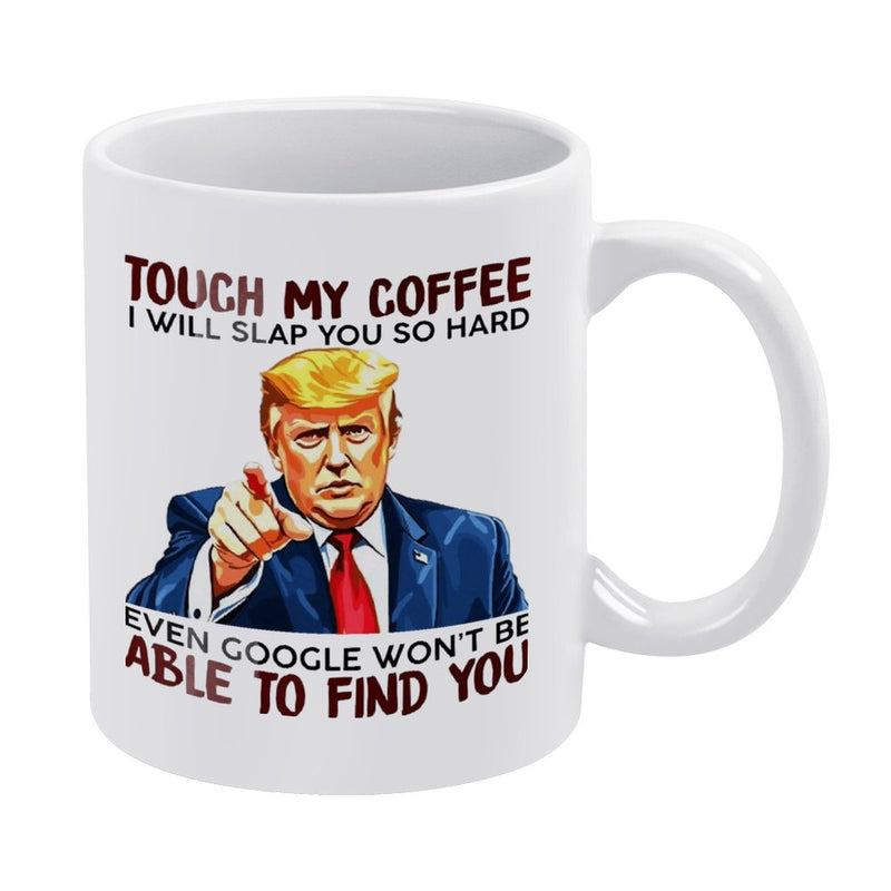 Touch My Coffee I Will Slap You So Hard - Funny Ceramic Mug