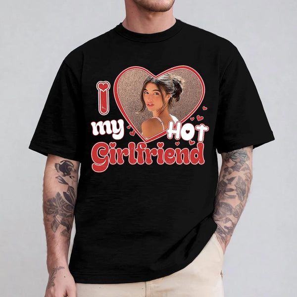 I Love My Hot Girlfriend Shirt - Personalized Shirt with Photo - Funny Unique Gift for Valentine's Day Birthday Christmas